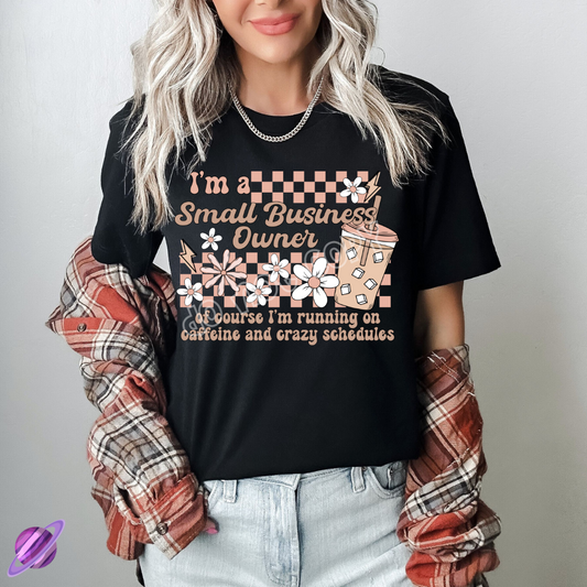 IM A SMALL BUSINESS OWNER OF COURSE TEE