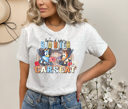 Behind Every Bad Bitch is a Carseat Tee