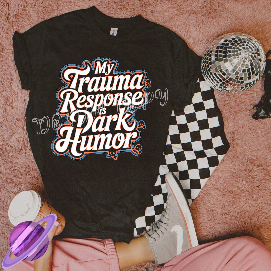 MY TRAUMA RESPONSE IS DARK HUMOR TEE