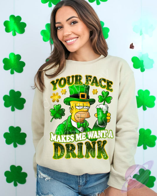 YOUR FACE MAKES ME WANT A DRINK SWEATSHIRT