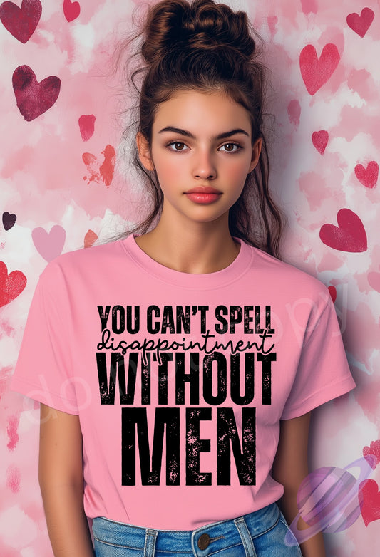 YOU CANT SPELL DISAPPOINTMENT WITHOUT MEN TEE