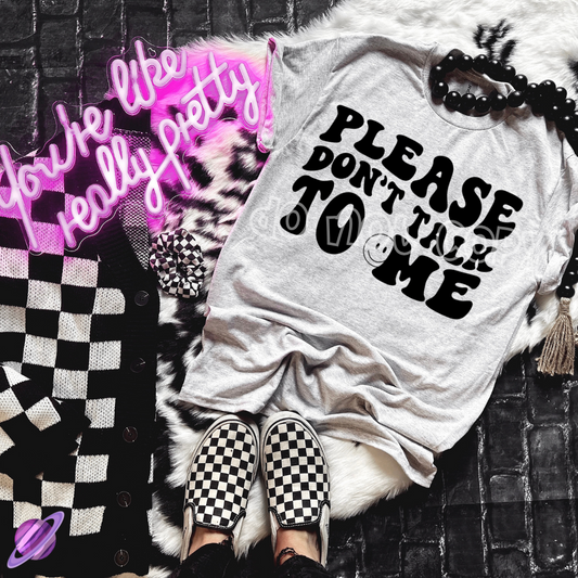 PLEASE DONT TALK TO ME TEE