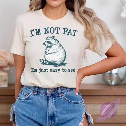 IM NOT FAT IM JUST EASY TO SEE TEE