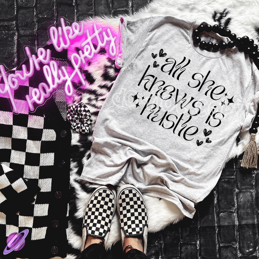 ALL SHE KNOWS IS HUSTLE TEE