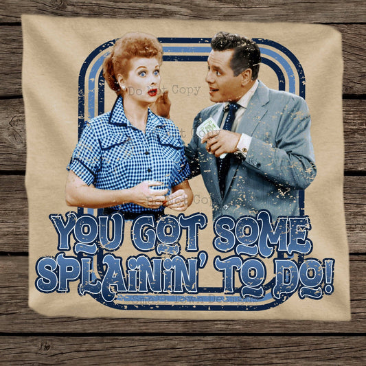 YOU GOT SPLANIN TEE