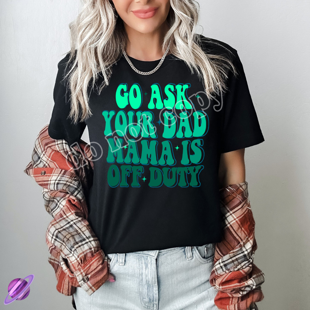 GO ASK YOUR DAD TEE