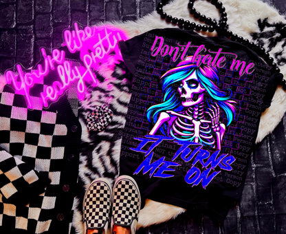 DONT HATE ME IT TURNS ME ON TEE