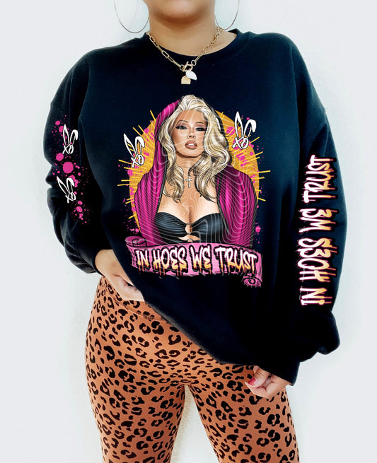 HOES WE TRUST- FRONT & DOUBLE SLEEVE DESIGN CREWNECK SWEATSHIRT