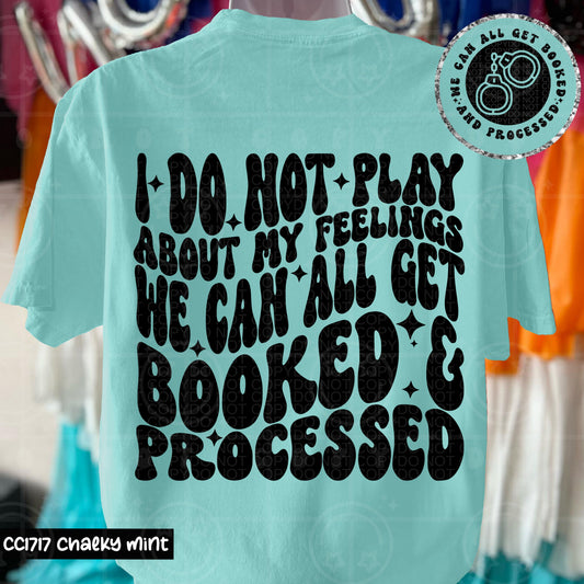 I DO NOT PLAY ABOUT MY FEELINGS DOUBLE SIDED TEE
