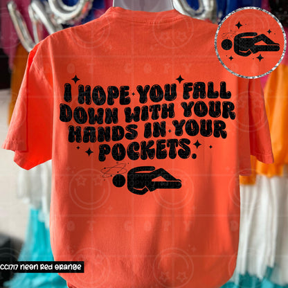 I HOPE YOU FALL DOWN WITH YOUR HANDS IN YOUR POCKETS DOUBLE SIDED TEE