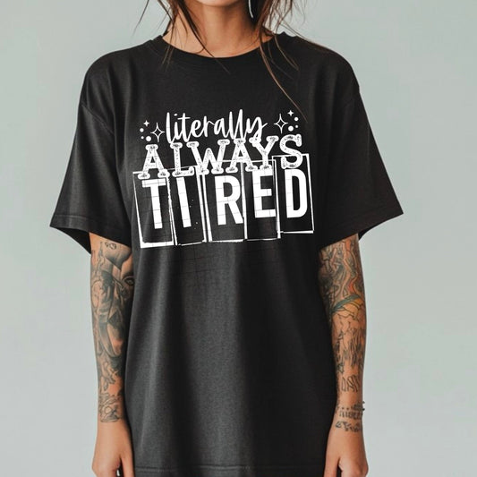 LITERALLY ALWAYS TIRED TEE