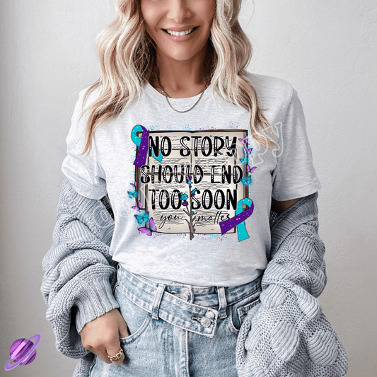 NO STORY SHOULD END TOO SOON TEE