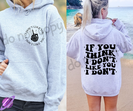 IF YOU THINK I DON'T LIKE YOU HOODIE DOUBLE SIDED PRINT
