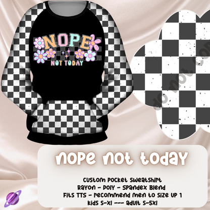 NOPE NOT TODAY  - POCKET SWEATSHIRT - POCKET SWEATERS & BOTTOMS PREORDER CLOSING 11/17