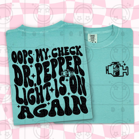 OOPS MY CHECK DR PEPPER LIGHT IS ON DOUBLE SIDED TEE