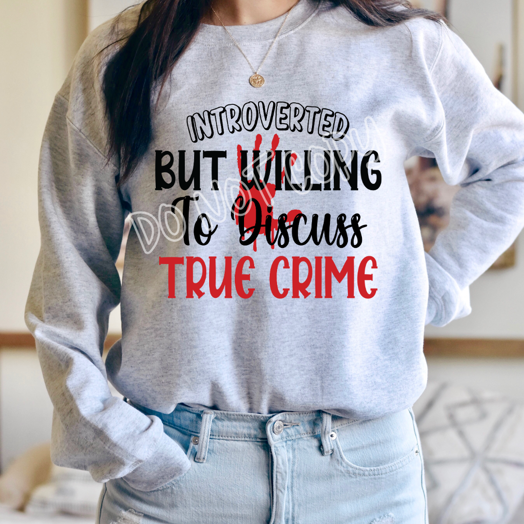 INTROVERTED BUT WILLING TO DISCUSS TRUE CRIME - CREWNECK SWEATSHIRT