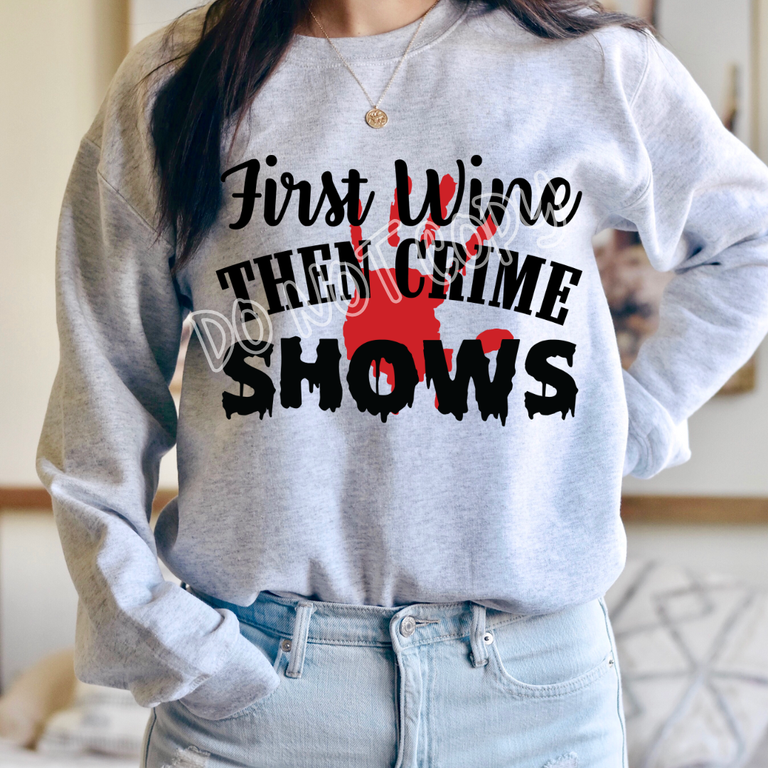 FIRST WINE THEN CRIME SHOWS - CREWNECK SWEATSHIRT