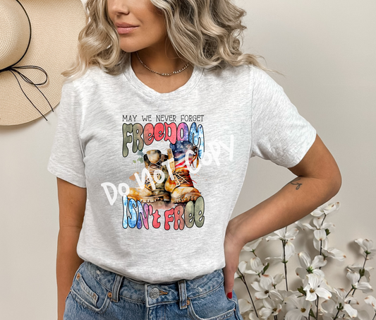 May We Never Forget Freedom Isn't Free Tee